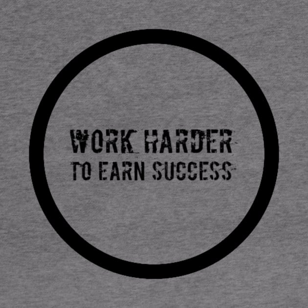 Work Harder To Earn Success by hozarius